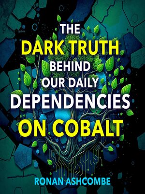 cover image of The Dark Truth Behind Our Daily Dependencies on Cobalt